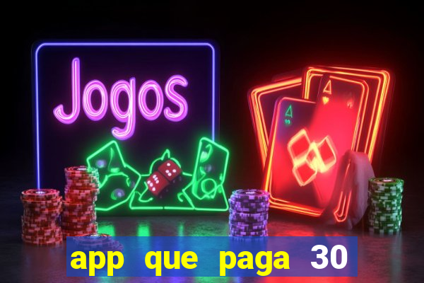 app que paga 30 reais para se cadastrar